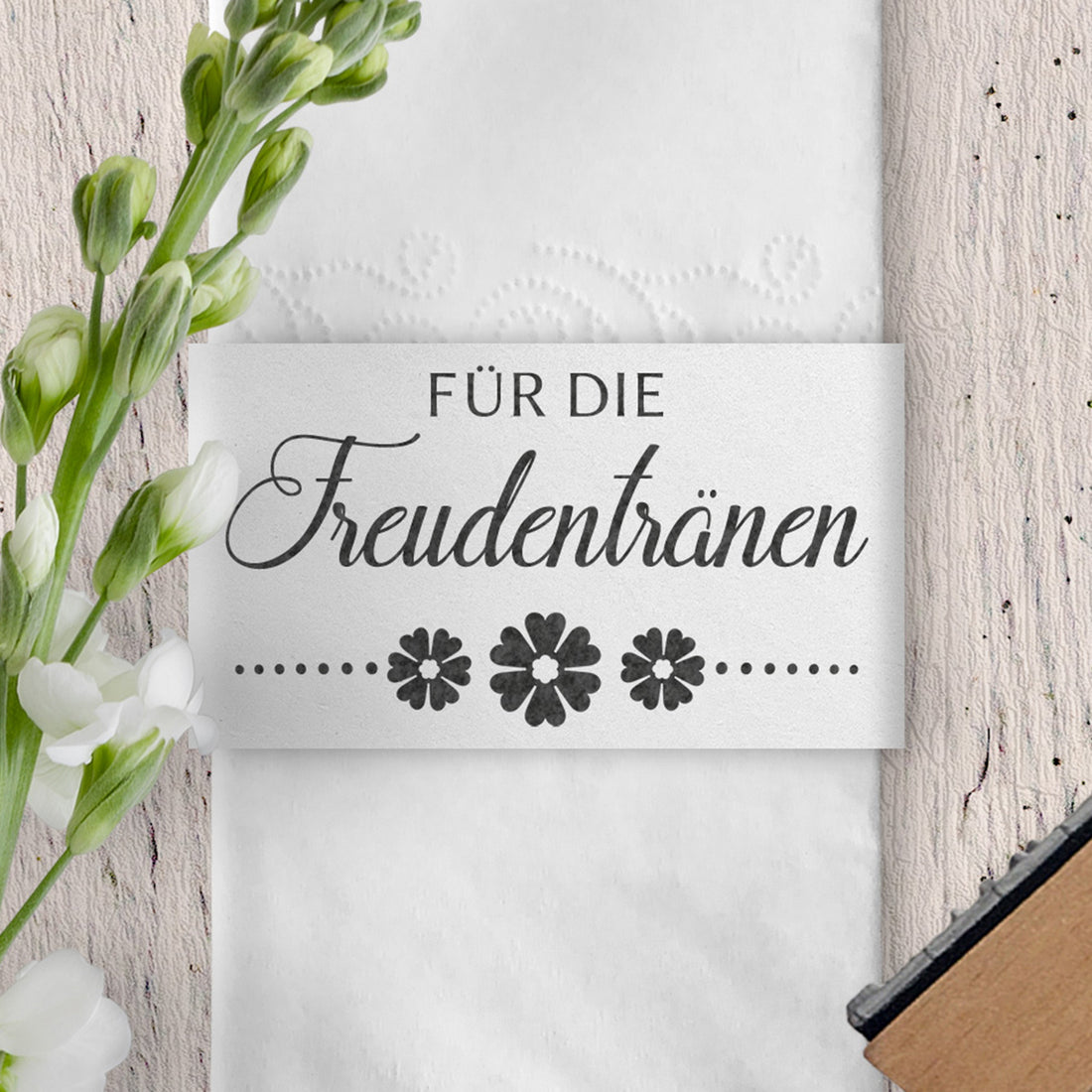 Stempel - FÜR DIE Freudentränen - Schreibschrift, Blumen FS-013